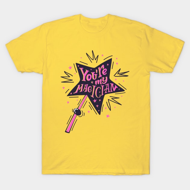 You Re My Magician T-Shirt by Mako Design 